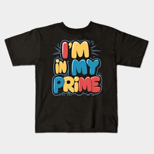 I'm in my prime Kids T-Shirt